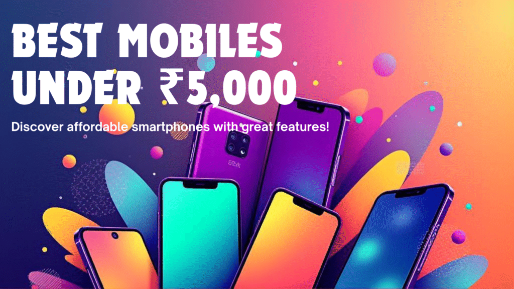 Best Mobiles Under ₹5,000 in India